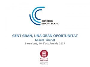 GENT GRAN UNA GRAN OPORTUNITAT Miquel Pucurull Barcelona