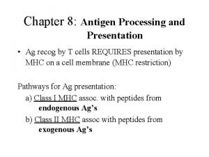 Chapter 8 Antigen Processing and Presentation Ag recog