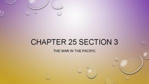 Chapter 25 section 3 the war in the pacific