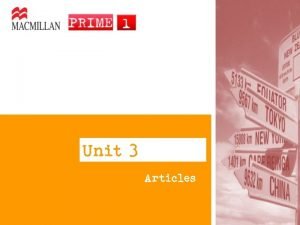 Unit 3 Articles Os artigos servem para particularizar