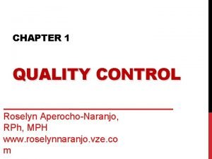 CHAPTER 1 QUALITY CONTROL Roselyn AperochoNaranjo RPh MPH