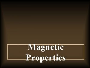 Magnetic Properties Introduction Magnetism arises from the Magnetic