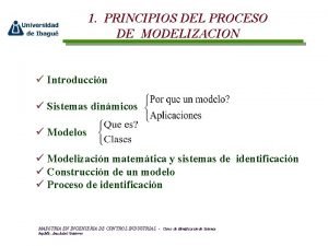 1 PRINCIPIOS DEL PROCESO DE MODELIZACION Introduccin Sistemas