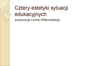 Cztery estetyki sytuacji edukacyjnych propozycja Lecha Witkowskiego Bycie