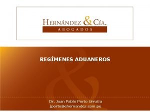 REGMENES ADUANEROS Dr Juan Pablo Porto Urrutia jportoehernandez