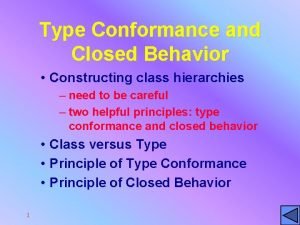 Type Conformance and Closed Behavior Constructing class hierarchies