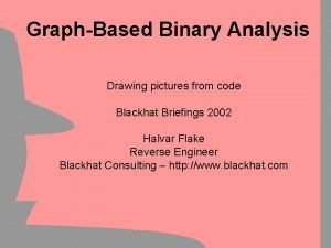 GraphBased Binary Analysis Drawing pictures from code Blackhat