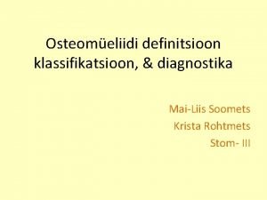 Osteomeliidi definitsioon klassifikatsioon diagnostika MaiLiis Soomets Krista Rohtmets