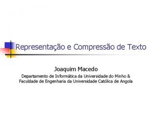 Representao e Compresso de Texto Joaquim Macedo Departamento