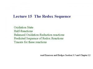 Lecture 15 The Redox Sequence Oxidation State HalfReactions