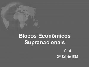 Blocos Econmicos Supranacionais C 4 2 Srie EM