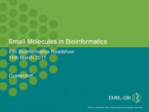 Small Molecules in Bioinformatics EBI Bioinformatics Roadshow 16