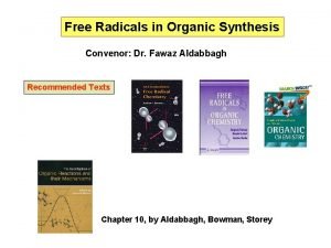 Free Radicals in Organic Synthesis Convenor Dr Fawaz