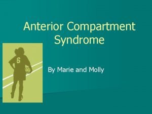 Anterior Compartment Syndrome By Marie and Molly History