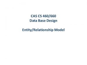 CAS CS 460660 Data Base Design EntityRelationship Model