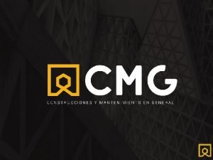 Cmg construcciones y mantenimiento en general sa de cv