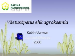 Vetuspetus ehk agrokeemia Katrin Uurman uurmankhot ee 2006