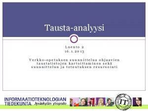 Taustaanalyysi Luento 2 16 1 2013 Verkkoopetuksen suunnittelua