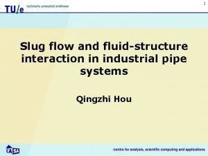 1 Slug flow and fluidstructure interaction in industrial