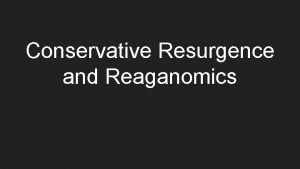 Conservative Resurgence and Reaganomics Conservative Backlash during Ford