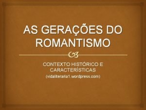 AS GERAES DO ROMANTISMO CONTEXTO HISTRICO E CARACTERSTICAS