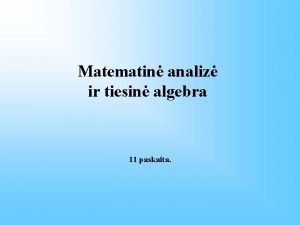 Matematin analiz ir tiesin algebra 11 paskaita Matricos