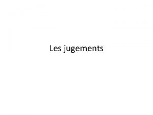 Les jugements Les jugements et les propositions On