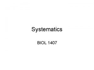 Systematics BIOL 1407 What is Systematics Comparative study