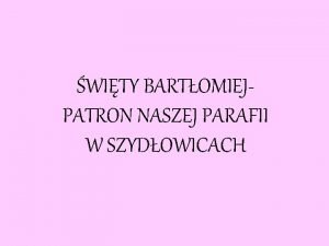 WITY BARTOMIEJPATRON NASZEJ PARAFII W SZYDOWICACH wity Bartomiej