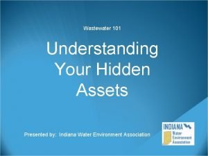 Wastewater 101 Understanding Your Hidden Assets Presented by