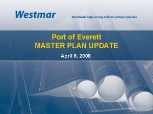 Port of Everett MASTER PLAN UPDATE April 8