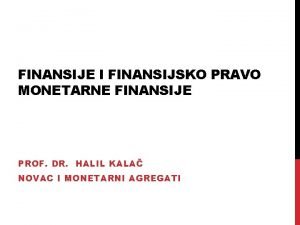 FINANSIJE I FINANSIJSKO PRAVO MONETARNE FINANSIJE PROF DR