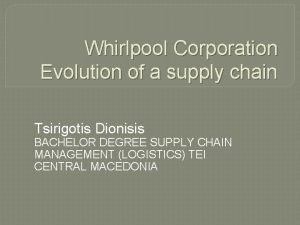 Whirlpool Corporation Evolution of a supply chain Tsirigotis