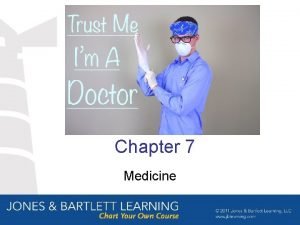 Chapter 7 Medicine Objectives After studying this chapter