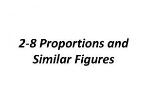 2 8 Proportions and Similar Figures Similar Figures