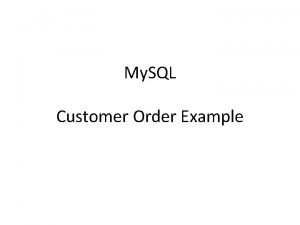 My SQL Customer Order Example Create Tables CUSTOMER