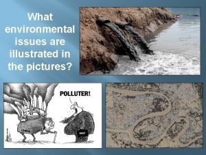 What environmental issues are illustrated in the pictures