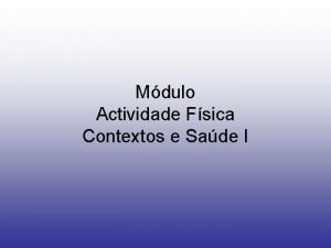 Mdulo Actividade Fsica Contextos e Sade I Sade