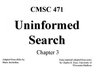 CMSC 471 Uninformed Search Chapter 3 Adapted from