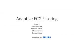 Adaptive ECG Filtering Group 2 Edward Jezisek Brandon
