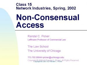 Class 15 Network Industries Spring 2002 NonConsensual Access