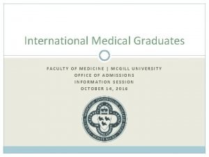 International Medical Graduates FACULTY OF MEDICINE MCGILL UNIVERSITY