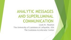 ANALYTIC MESSAGES AND SUPERLUMINAL COMMUNICATION Louis M Houston