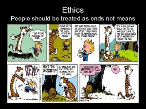 Ethics People should be treated as ends not