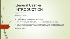 General Cashier INTRODUCTION Organisation chart Director of Finance