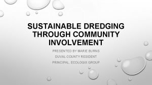 SUSTAINABLE DREDGING THROUGH COMMUNITY INVOLVEMENT PRESENTED BY MARIE