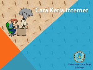 Cara Kerja Internet Universitas Hang Tuah Surabaya PENDAHULUAN