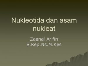 Nukleotida dan asam nukleat Zaenal Arifin S Kep