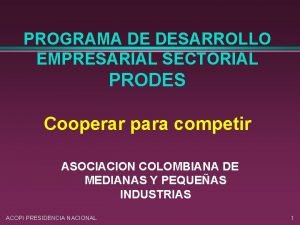 PROGRAMA DE DESARROLLO EMPRESARIAL SECTORIAL PRODES Cooperar para