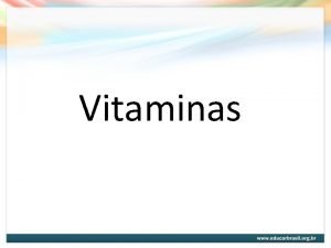 Vitaminas Introduo No podem ser sintetizadas pelo nosso